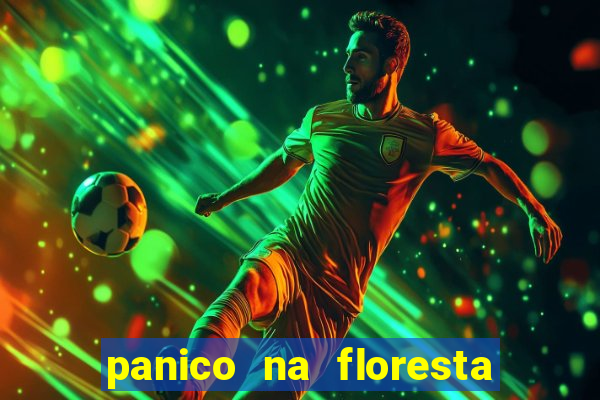 panico na floresta 4 filme completo dublado mega filmes